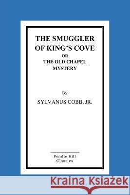 The Smuggler Of King's Cove Or The Old Chapel Mystery Cobb, Sylvanus, Jr. 9781517290559 Createspace - książka