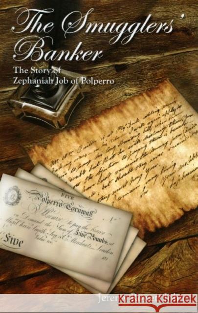 The Smugglers' Banker: The Story of Zephaniah Job of Polperro Jeremy Rowett Johns 9780953001224 Polperro Heritage Press - książka