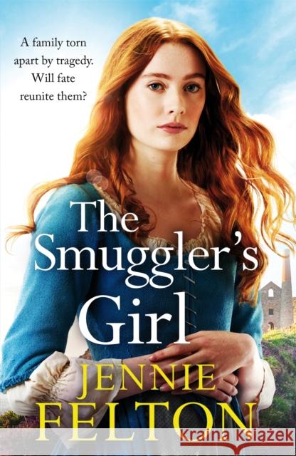 The Smuggler's Girl: A sweeping saga of a family torn apart by tragedy. Will fate reunite them? Jennie Felton 9781472274953 Headline Publishing Group - książka