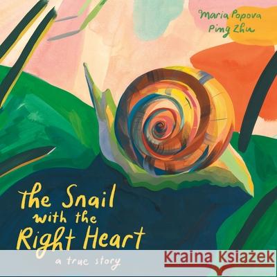 The Snail with the Right Heart: A True Story Maria Popova 9781592703494 Enchanted Lion Books - książka