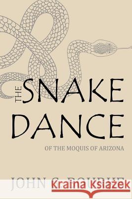 The Snake Dance of the Moquis of Arizona John Gregory Bourke 9781728639031 Independently Published - książka