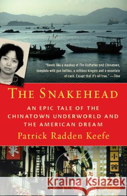 The Snakehead: An Epic Tale of the Chinatown Underworld and the American Dream Patrick Radden Keefe 9780307279279 Anchor Books - książka