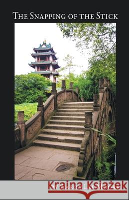 The Snapping of the Stick Aaron Lee Moore   9781646622375 Finishing Line Press - książka