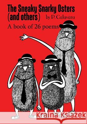 The Sneaky Snarky Osters (and Others): A book of 26 poems Calavara, P. 9780996412087 Never Knows Hmc - książka
