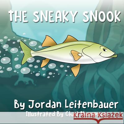 The Sneaky Snook: Jordan's Fish Tales - Book 2 Jordan Leitenbauer 9781634904308 Booklocker.com - książka