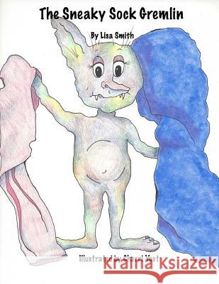 The Sneaky Sock Gremlin Lisa Smith Cherri Yost 9781519680938 Createspace Independent Publishing Platform - książka