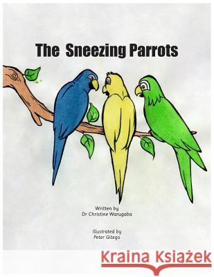 The Sneezing Parrots Dr Christine Warugaba Peter Gitego 9781546367291 Createspace Independent Publishing Platform - książka