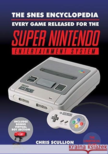 The SNES Encyclopedia: Every Game Released for the Super Nintendo Entertainment System Chris Scullion 9781526760166 Pen & Sword Books Ltd - książka