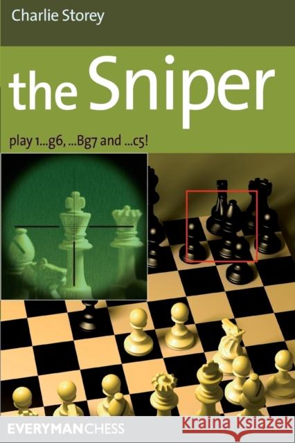 The Sniper: Play 1...g6, ...Bg7 and ...C5! Storey, Charlie 9781857446432 Everyman Chess - książka