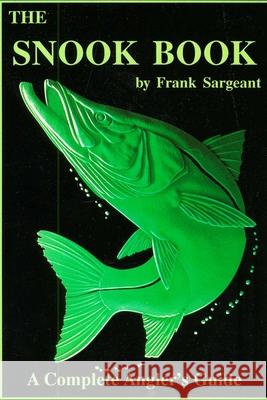 The Snook Book: A Complete Angler's Guide Frank Sargeant 9780936513133 Larsen Outdoor Publishing - książka