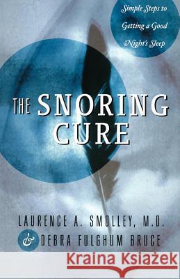 The Snoring Cure: Simple Steps to Getting a Good Night's Sleep Laurence A. Smolley Debra Fulghum Bruce 9780393332605 W. W. Norton & Company - książka