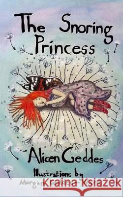 The Snoring Princess Miss Alicen G. Geddes Miss Morgan Fawn Geddes-Ward 9781976477683 Createspace Independent Publishing Platform - książka