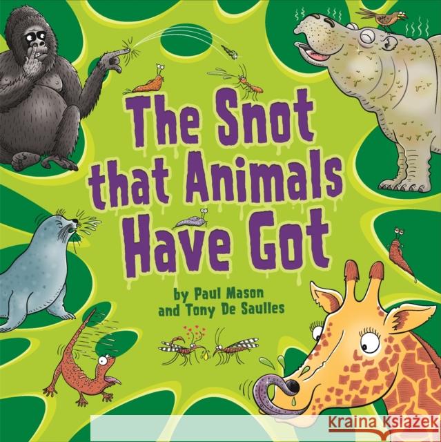The Snot That Animals Have Got Paul Mason 9781526317100 Hachette Children's Group - książka