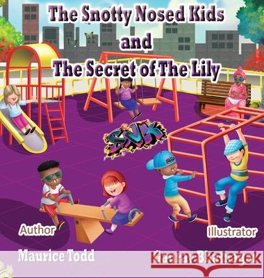 The Snotty Nosed Kids: The Secret of The Lily Maurice Todd 9781736391433 Snk Rocks LLC - książka