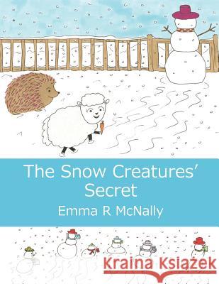 The Snow Creatures' Secret Emma R. McNally Jmd Editorial and Writing Services       Emma R. McNally 9780993000546 Emma R McNally - książka