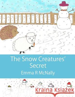 The Snow Creatures' Secret Emma R. McNally Jmd Editorial and Writing Services       Emma R. McNally 9781502734068 Createspace - książka