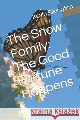 The Snow Family: The Good Fortune Happens Kevin Elkington 9798404073508 Independently Published - książka