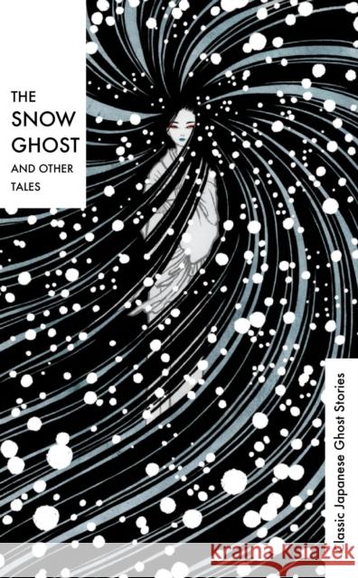 The Snow Ghost and Other Tales: Classic Japanese Ghost Stories Various 9781784878726 Vintage Publishing - książka