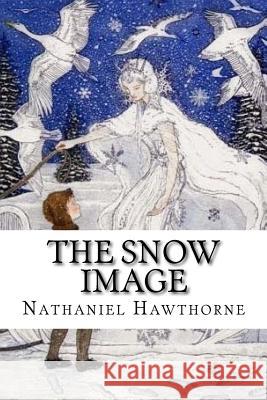 The Snow Image Hawthorne Nathaniel 9781542427449 Createspace Independent Publishing Platform - książka