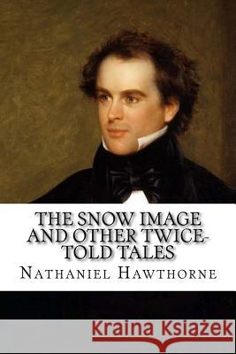 The Snow Image and Other Twice-Told Tales Nathaniel Hawthorne Taylor Anderson 9781977989215 Createspace Independent Publishing Platform - książka