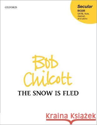 The snow is fled: Vocal score Bob Chilcott   9780193522619 Oxford University Press - książka