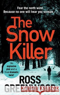 The Snow Killer: The start of an explosive crime series from Ross Greenwood Ross Greenwood 9781800489202 Boldwood Books Ltd - książka