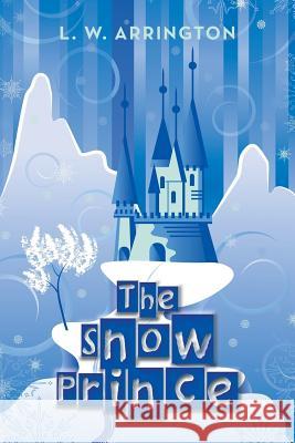 The Snow Prince L W Arrington 9781524625504 Authorhouse - książka