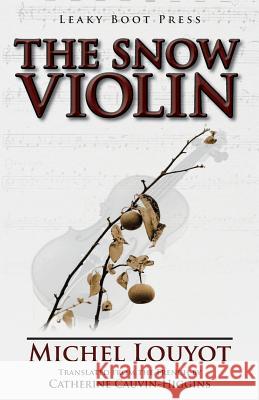 The Snow Violin Michel Louyot Catherine Cauvin-Higgins 9781909849105 Leaky Boot Press - książka