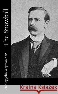 The Snowball Stanley John Weyman 9781542688420 Createspace Independent Publishing Platform - książka