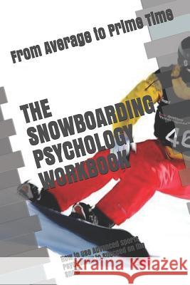 The Snowboarding Psychology Workbook: How to Use Advanced Sports Psychology to Succeed on the Snow Danny Uribe Masep 9781075408434 Independently Published - książka