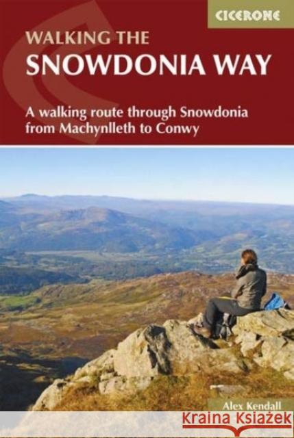 The Snowdonia Way: A walking route through Eryri from Machynlleth to Conwy Alex Kendall 9781852848569 Cicerone Press - książka