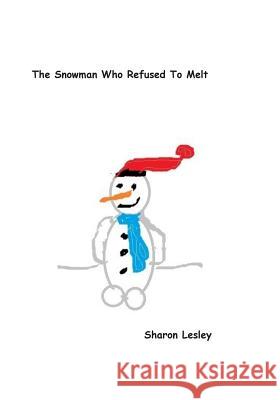 The Snowman Who Refused To Melt Lesley, Sharon 9781499565935 Createspace - książka