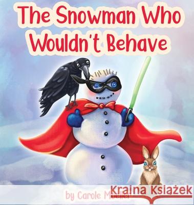 The Snowman Who Wouldn't Behave Carole Moeller 9781949809565 Words Matter Publishing - książka