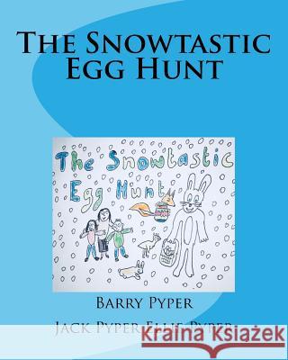 The Snowtastic Egg Hunt Barry Pyper Jack Pyper Ellie Pyper 9781987651997 Createspace Independent Publishing Platform - książka