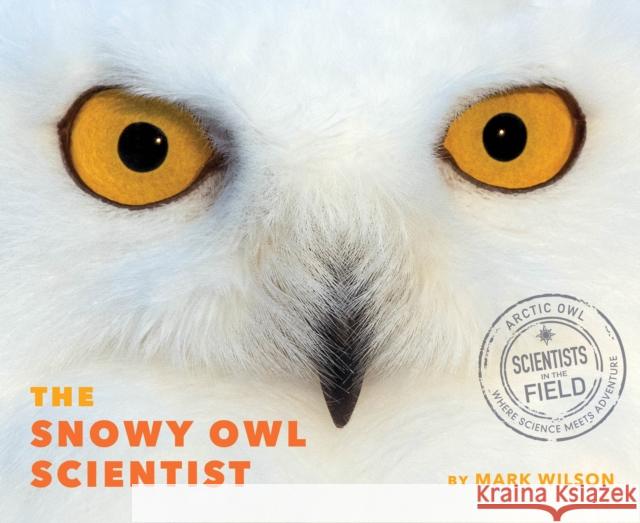 The Snowy Owl Scientist Mark Wilson 9780358329596 Clarion Books - książka