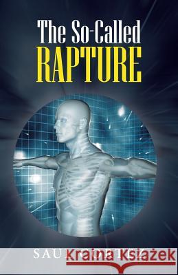 The So-Called Rapture Saul Cortez 9781490864259 WestBow Press - książka