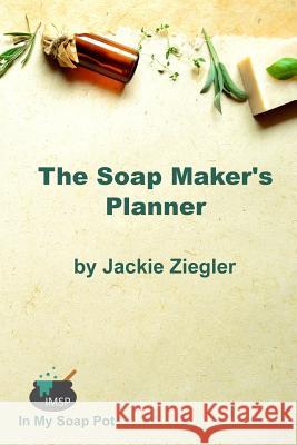 The Soap Maker's Planner Jackie Ziegler 9780244464806 Lulu.com - książka