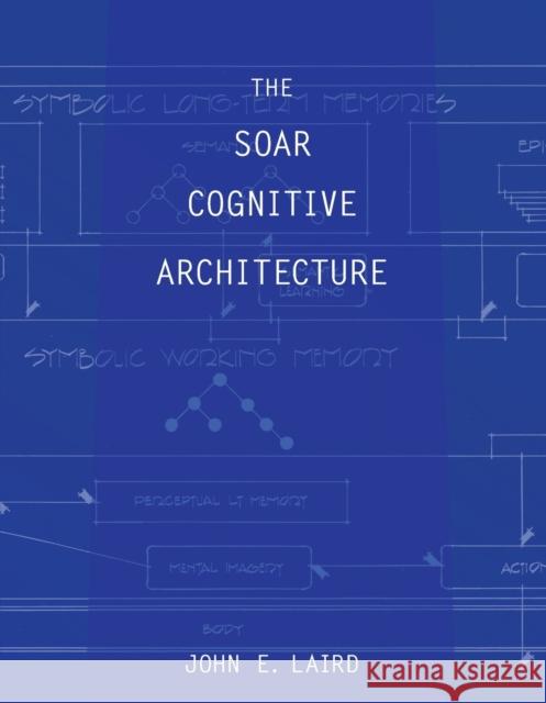 The Soar Cognitive Architecture John E. Laird Robert E. Wray III Yongjia Wang 9780262538534 Mit Press - książka