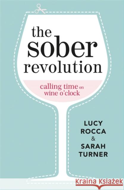 The Sober Revolution: Calling Time on Wine O'Clock Sarah Turner 9781783752089 Cheever Publishing - książka