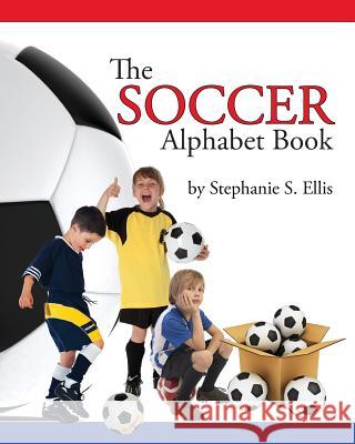 The SOCCER Alphabet book Ellis, Stephanie S. 9780989811835 Stephanie Ellis - książka