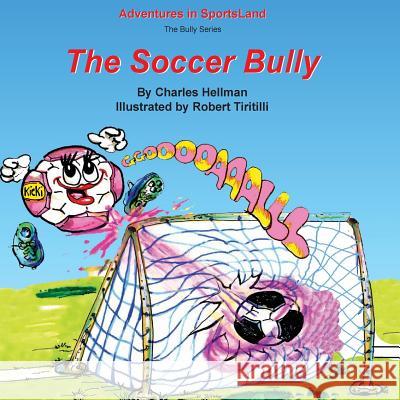 The Soccer Bully Charles S. Hellman Robert a. Tiritilli 9780935938043 Lucky Sports - książka