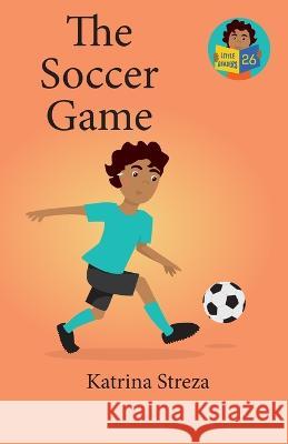 The Soccer Game Katrina Streza, Brenda Ponnay 9781532444043 Xist Publishing - książka