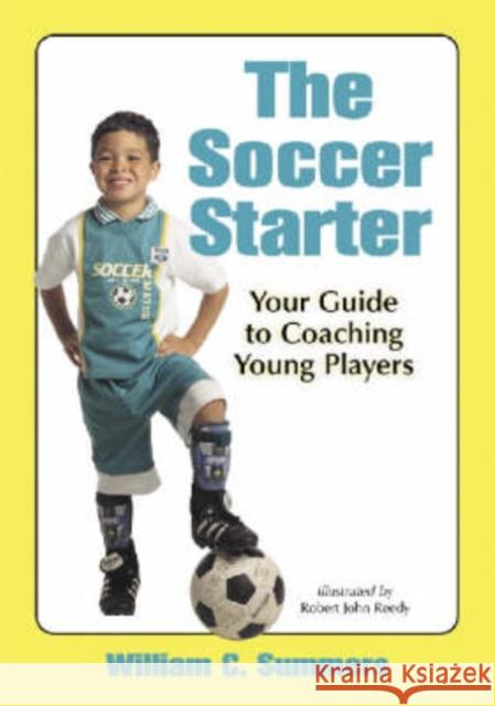 The Soccer Starter: Your Guide to Coaching Young Players Summers, William C. 9780786411870 McFarland & Company - książka