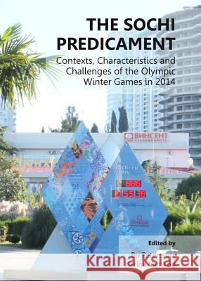 The Sochi Predicament: Contexts, Characteristics and Challenges of the Olympic Winter Games in 2014 Bo Petersson Karina Vamling 9781443849371 Cambridge Scholars Publishing - książka