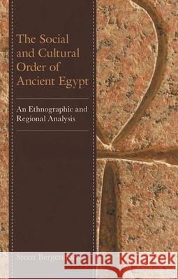 The Social and Cultural Order of Ancient Egypt: An Ethnographic and Regional Analysis Steen Bergendorff 9781793610065 Lexington Books - książka