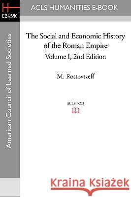 The Social and Economic History of the Roman Empire Volume I 2nd Edition M. Rostovtzeff 9781597405362 ACLS History E-Book Project - książka