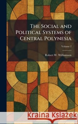 The Social and Political Systems of Central Polynesia Robert W. Williamson 9781025468563 Tradd Street Press - książka