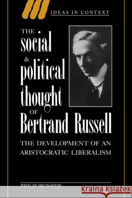 The Social and Political Thought of Bertrand Russell: The Development of an Aristocratic Liberalism Ironside, Philip 9780521024761 Cambridge University Press - książka