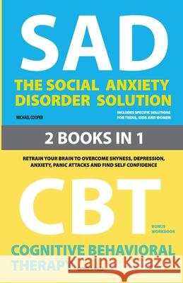 The Social Anxiety Disorder Solution and Cognitive Behavioral Therapy: 2 Books in 1: Retrain your brain to overcome shyness, depression, anxiety and p Michael Cooper George B. Wells 9781777075422 Elsa Fung - książka