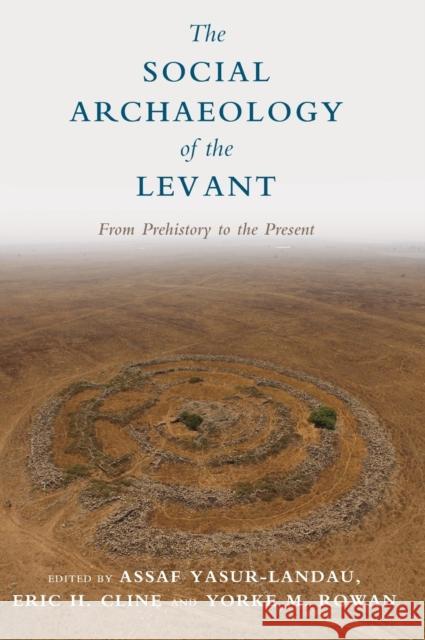 The Social Archaeology of the Levant: From Prehistory to the Present Assaf Yasur-Landau Eric H. Cline Yorke Rowan 9781107156685 Cambridge University Press - książka